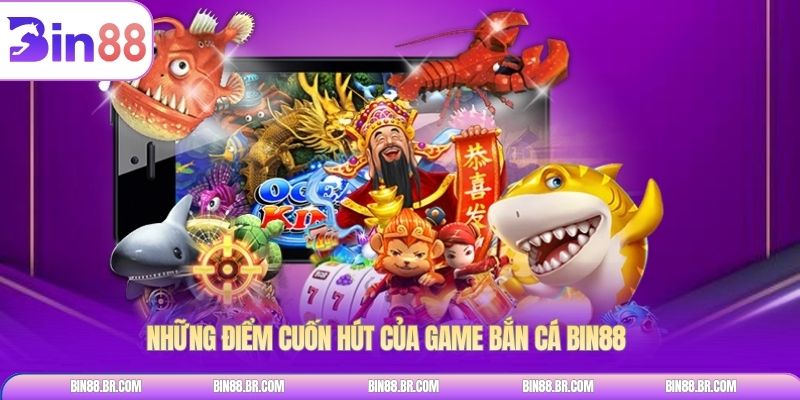 Những điểm cuốn hút của game Bắn cá BIN88