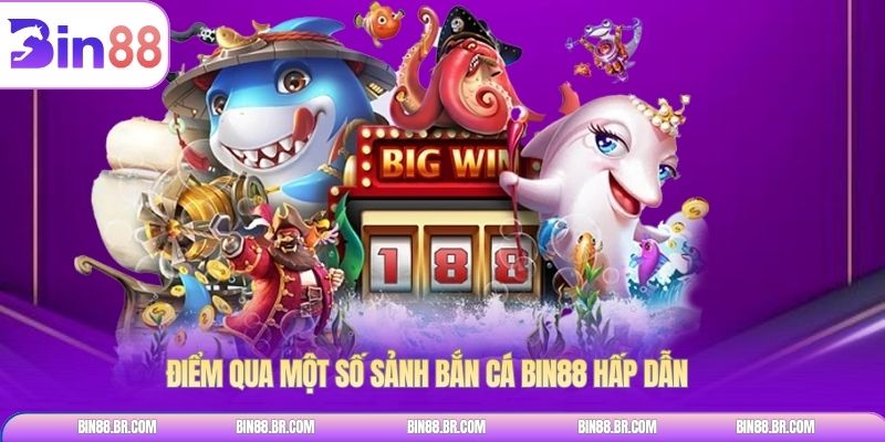 Điểm qua một số sảnh Bắn cá BIN88 hấp dẫn