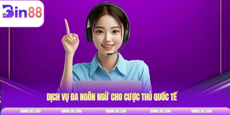 Dịch vụ đa ngôn ngữ cho cược thủ quốc tế