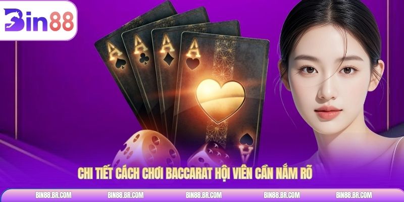 Chi tiết cách chơi baccarat hội viên cần nắm rõ