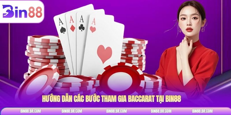 Hướng dẫn các bước tham gia baccarat tại BIN88
