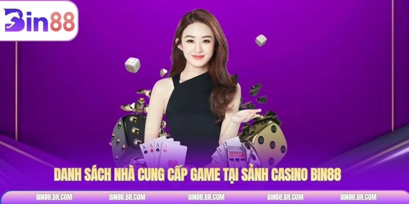 Danh sách nhà cung cấp game tại sảnh casino BIN88