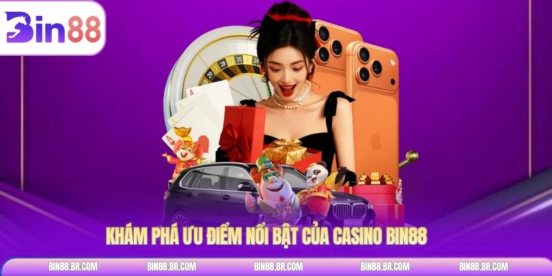 Khám phá ưu điểm nổi bật của casino BIN88