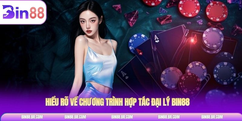Hiểu rõ về chương trình hợp tác đại lý BIN88