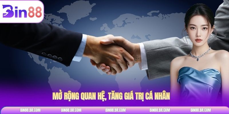Mở rộng quan hệ, tăng giá trị cá nhân