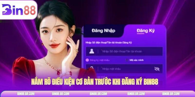 Nắm rõ điều kiện cơ bản trước khi đăng ký BIN88