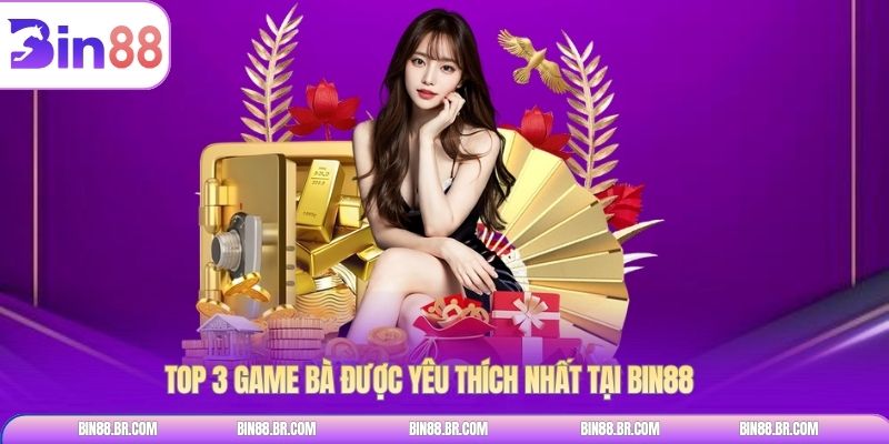 Top 3 game bà được yêu thích nhất tại BIN88