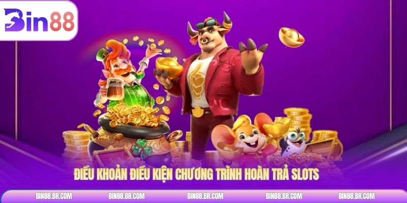 Điều khoản điều kiện chương trình Hoàn Trả Slots