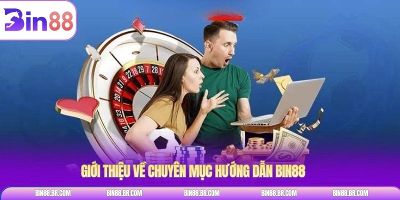 Giới thiệu về chuyên mục hướng dẫn BIN88