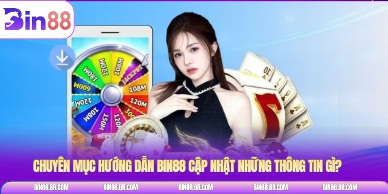 Chuyên mục hướng dẫn Bin88 cập nhật những thông tin gì?