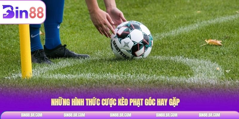 Những hình thức cược kèo phạt góc hay gặp