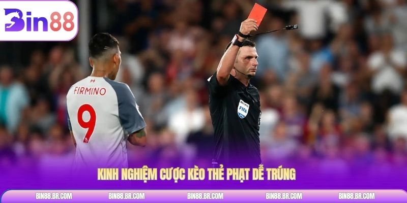 Kinh nghiệm cược kèo thẻ phạt dễ trúng