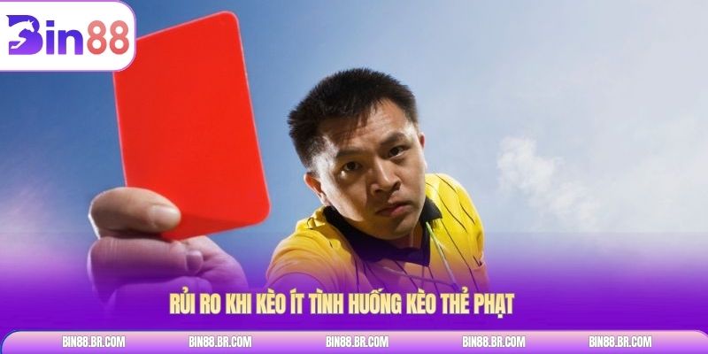 Rủi ro khi kèo ít tình huống kèo thẻ phạt
