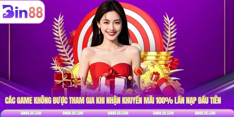 Các game không được tham gia khi nhận Khuyến Mãi 100% Lần Nạp Đầu Tiên