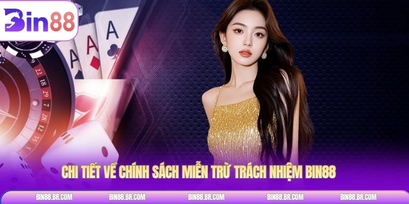 Chi tiết về chính sách Miễn trừ trách nhiệm Bin88