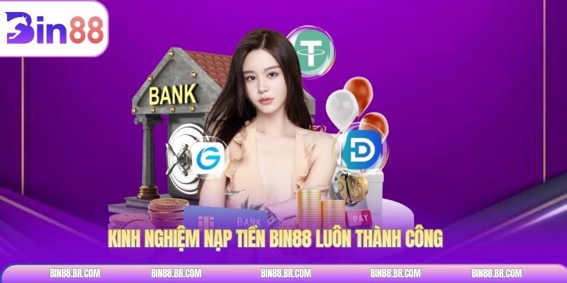 Kinh nghiệm nạp tiền BIN88 luôn thành công