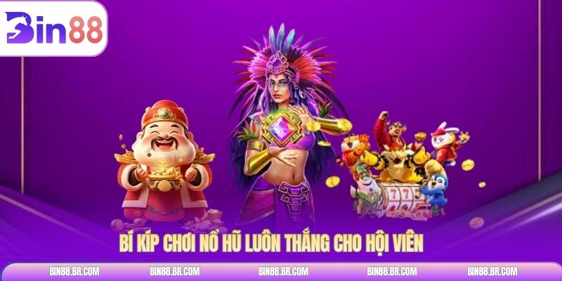 Bí kíp chơi nổ hũ luôn thắng cho hội viên