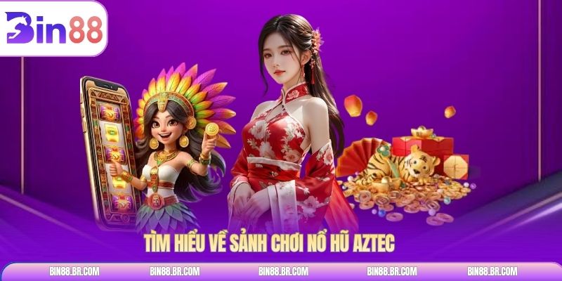 Tìm hiểu về sảnh chơi nổ hũ Aztec 