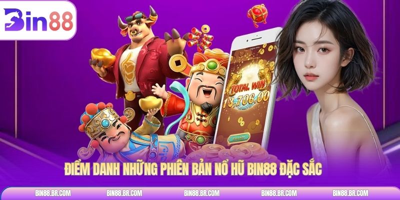 Điểm danh những phiên bản nổ hũ BIN88 đặc sắc