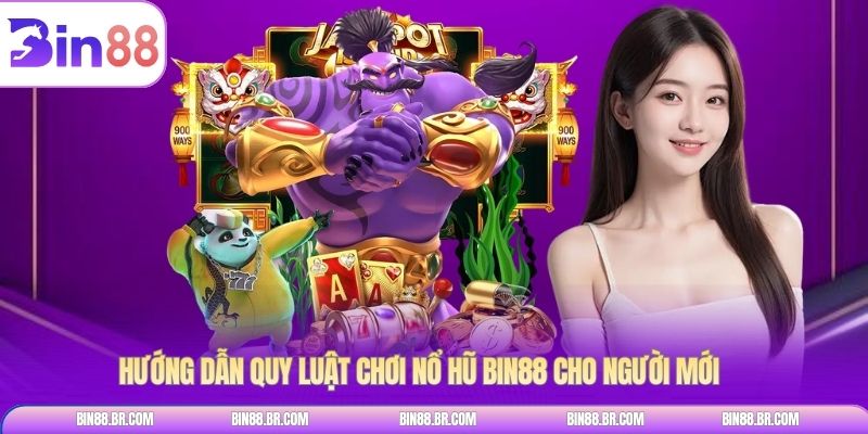 Hướng dẫn quy luật chơi Nổ hũ BIN88 cho người mới