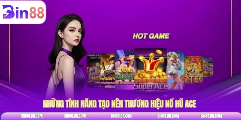 Những tính năng tạo nên thương hiệu nổ hũ ACE