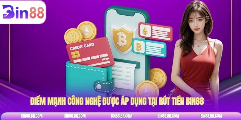 Điểm mạnh công nghệ được áp dụng tại rút tiền BIN88