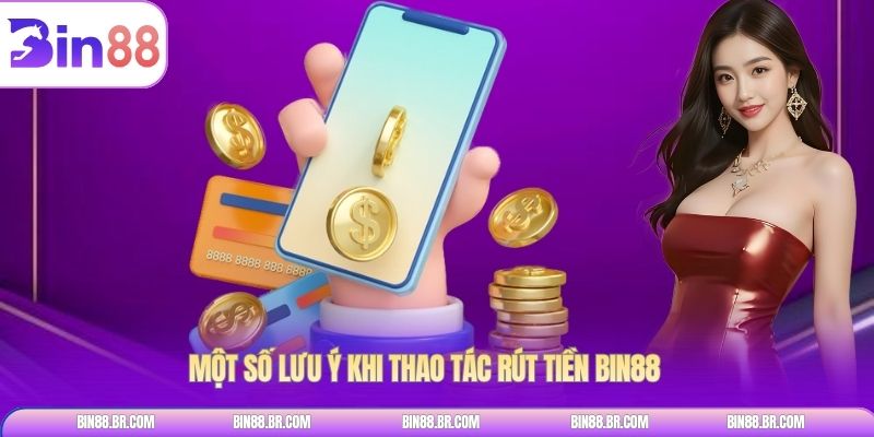 Một số lưu ý khi thao tác rút tiền BIN88