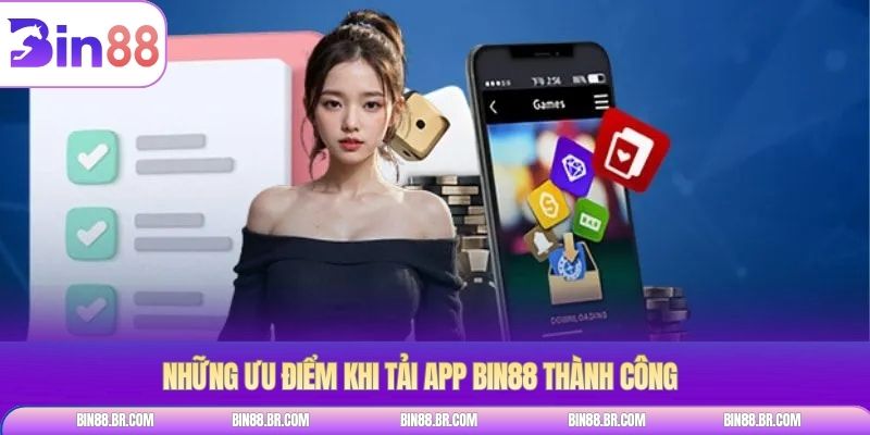 Những ưu điểm khi tải app BIN88 thành công