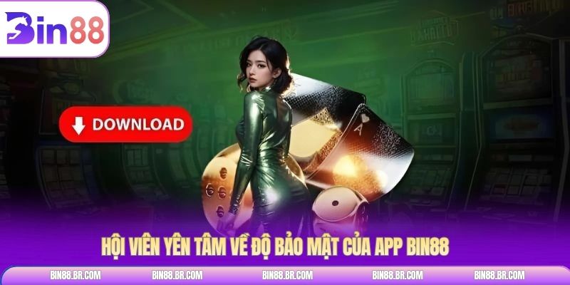 Hội viên yên tâm về độ bảo mật của app BIN88