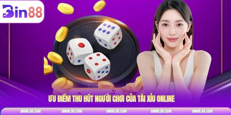 Ưu điểm thu hút người chơi của tài xỉu online
