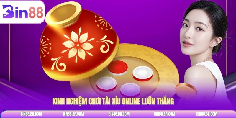 Kinh nghiệm chơi tài xỉu online luôn thắng 