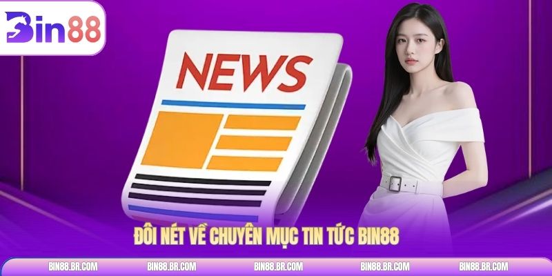 Đôi nét về chuyên mục tin tức BIN88