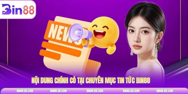 Nội dung chính có tại chuyên mục tin tức BIN88