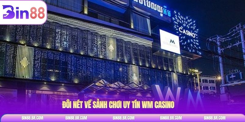 Đôi nét về sảnh chơi uy tín WM casino
