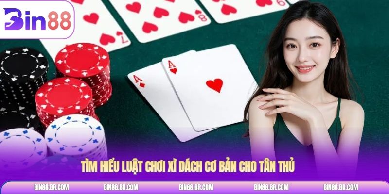 Tìm hiểu luật chơi xì dách cơ bản cho tân thủ