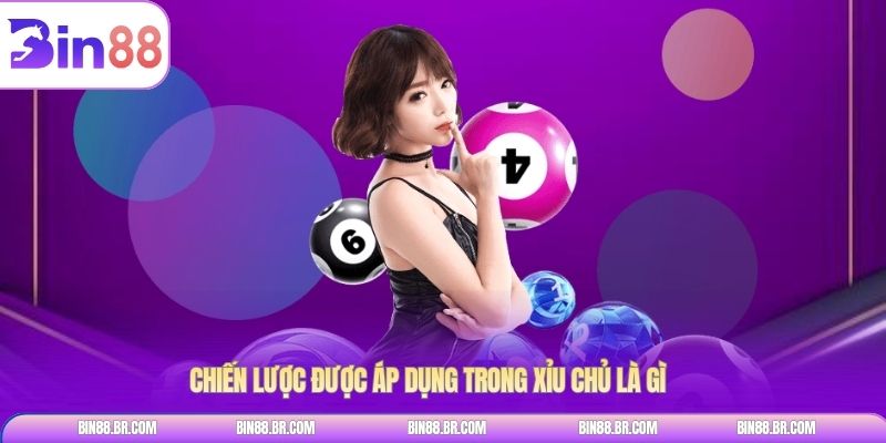 Chiến lược được áp dụng trong xỉu chủ là gì