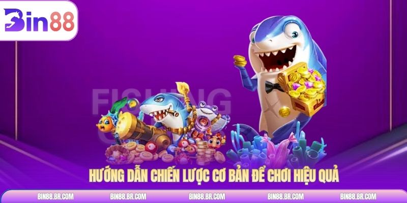 Hướng dẫn chiến lược cơ bản để chơi hiệu quả