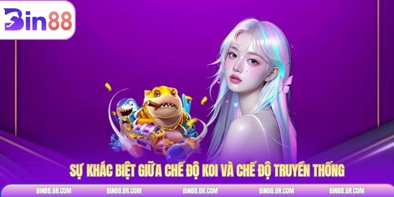 Sự khác biệt giữa chế độ koi và chế độ truyền thống