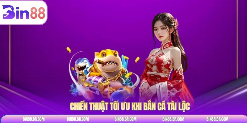 Chiến thuật tối ưu khi bắn cá tài lộc