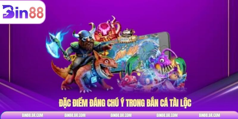 Đặc điểm đáng chú ý trong bắn cá tài lộc