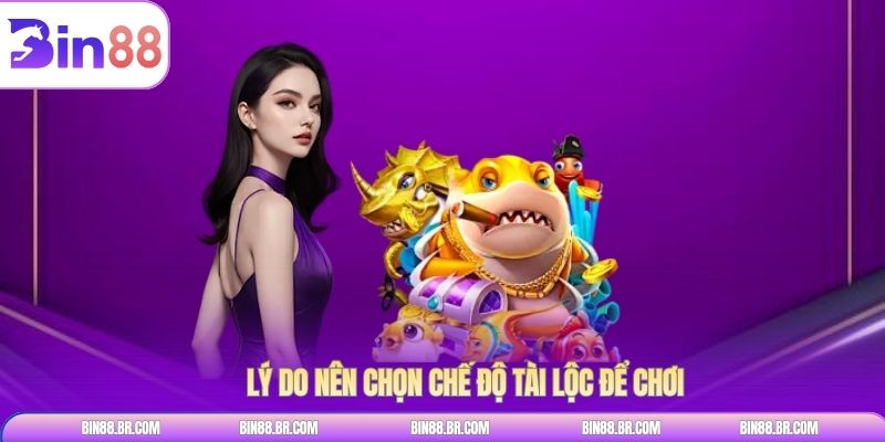 Lý do nên chọn chế độ tài lộc để chơi