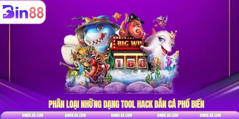 Phân loại những dạng tool hack bắn cá phổ biến 