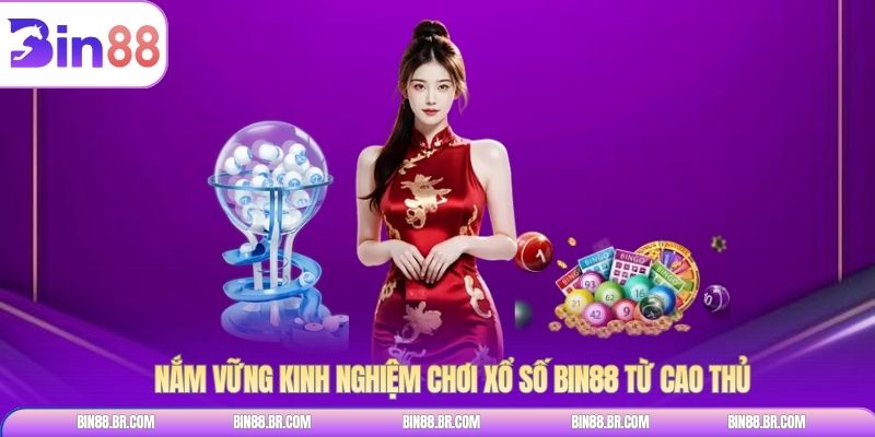 Nắm vững kinh nghiệm chơi xổ số BIN88 từ cao thủ