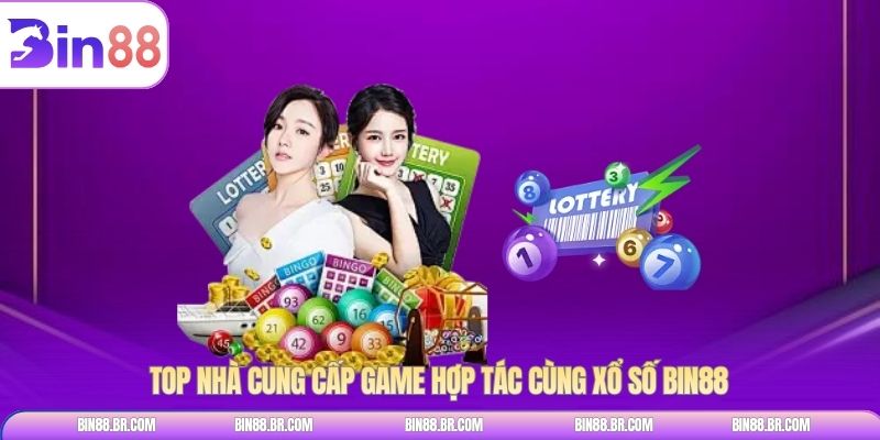 Top nhà cung cấp game hợp tác cùng xổ số BIN88